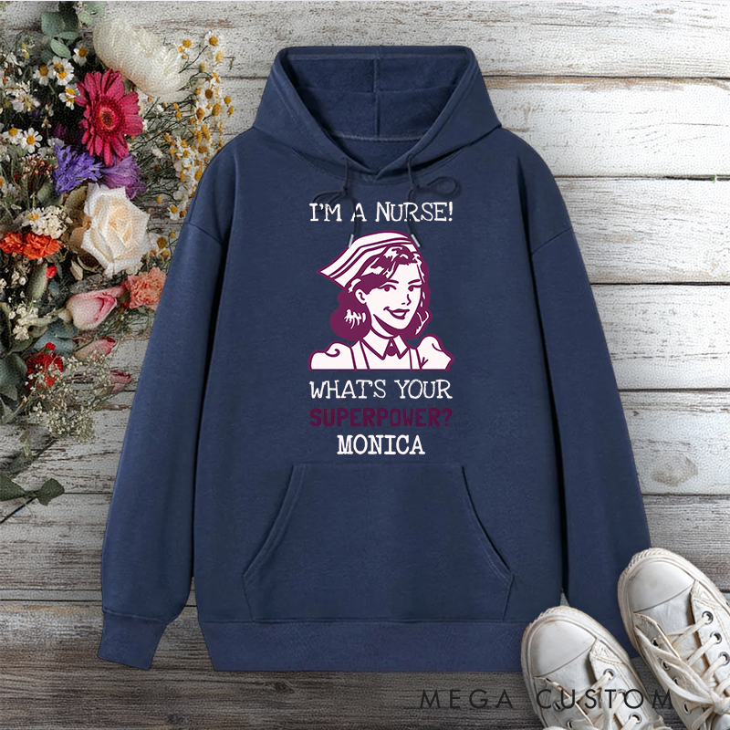 Personalized Hoodies for Nurse I'm a Nurse What's Your Superpower Design Hoodies International Nurse Day Gift