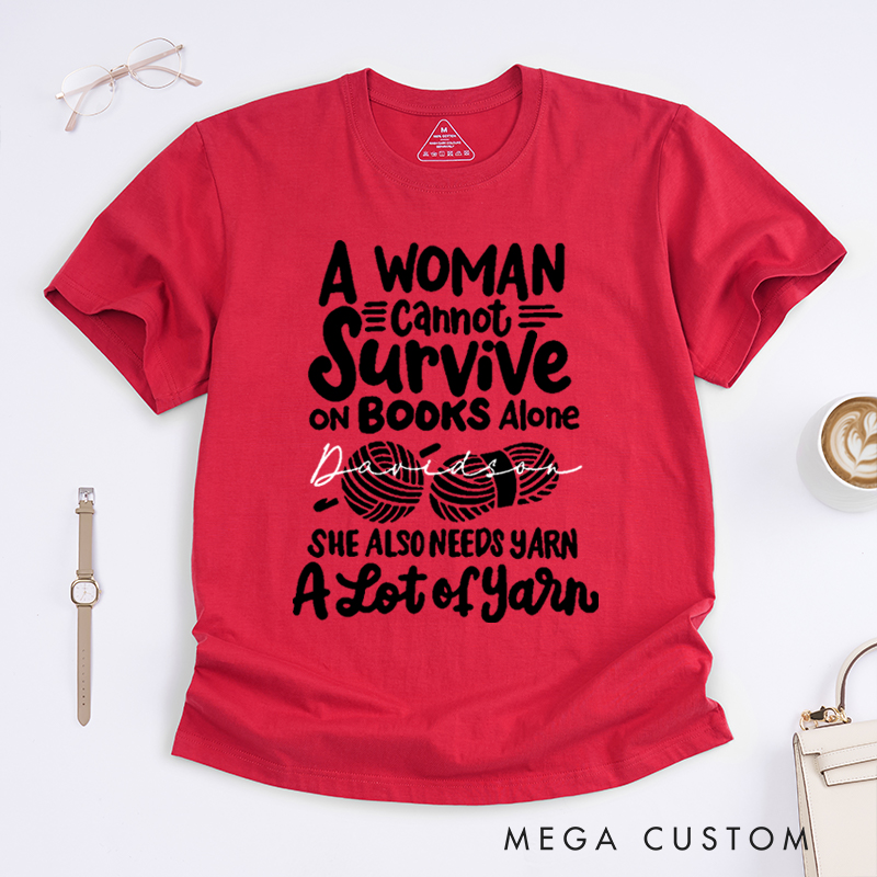 Personalized A Woman Cannot Survive On Books Alone She Also Needs Yarn Classic T-Shirts Gift for Knitting Lovers Funny Knitting Shirt Book Lovers Gift