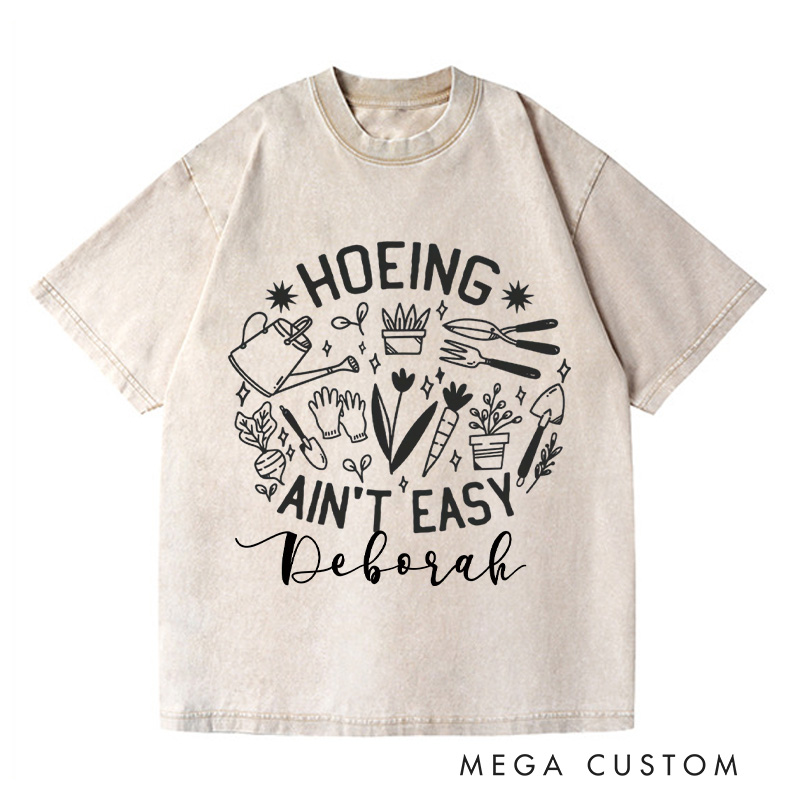 Personalized Hoeing Ain't Easy Washed T-Shirts Gardener T Shirt Gardening Shirt Plant Lover Shirt Farmer T Shirt Gardener Gift