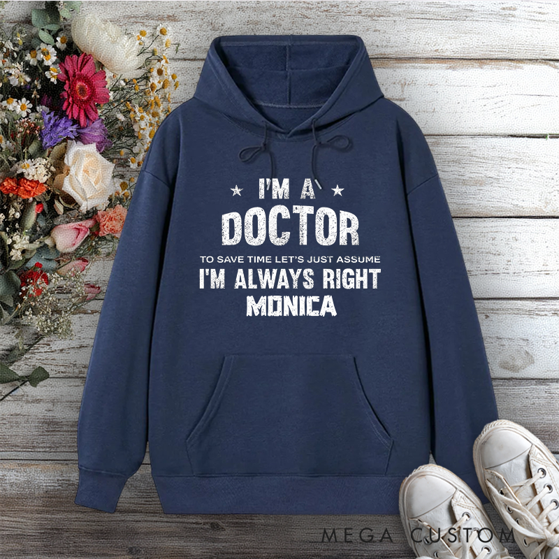 Personalized Hoodies for Nurse I'm a Doctor Always Right Design Hoodies International Nurse Day Gift