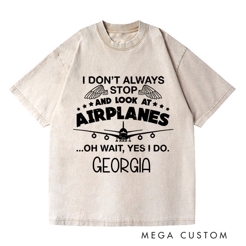 Personalized I Don't Always Stop And Look At Airplanes Washed T-Shirts Graphic Printed Traveling Tee Shirt Gift For Pilot Trending Tee Gift For Traveler