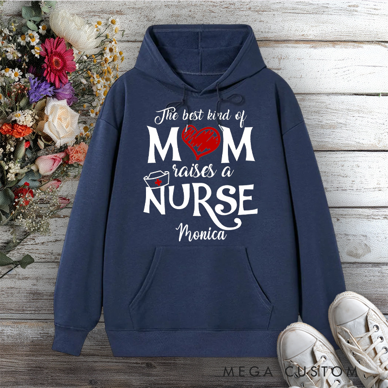 Personalized Hoodies for Nurse The Best Kind of Mom Raises a Nurse Design Hoodies International Nurse Day Gift