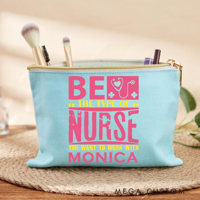 Personalized Makeup Bag for Nurse Be the Nurse You Want to Work With Design Fashion Cosmetic Bag Gift