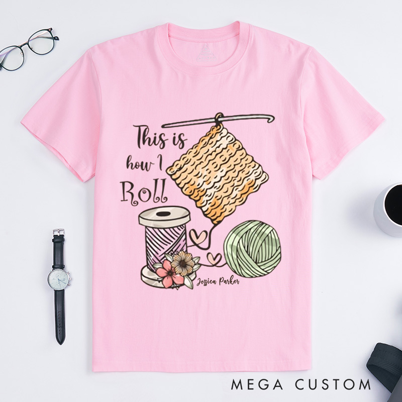 Personalized This is How I Roll Crochet Classic T-Shirts Crochet Lover Shirt Funny Crochet Shirt Funny Crochet Gift Women Gift 