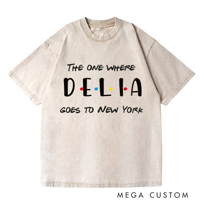 Personalized The One Where Add Name Goes To New York Washed T-Shirts Custom Vacation Travel Shirts Unique Traveler Gift Trip Lover Gift