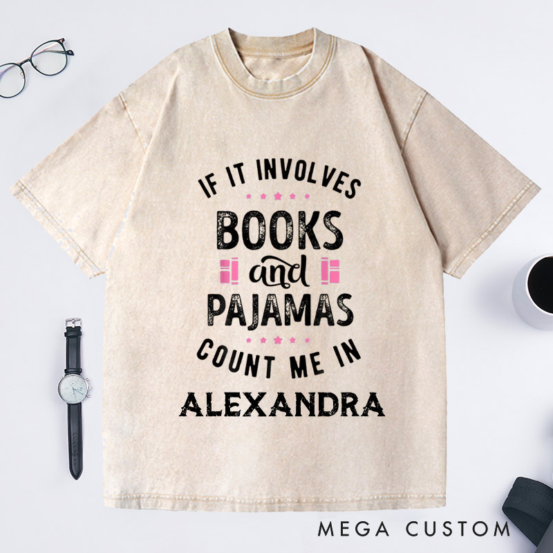 Personalized If It Involves Books And Pajamas Count Me In Washed T-Shirts Book Shirt Librarian Shirt Gift For Book Worm Shirt Gift For Reader