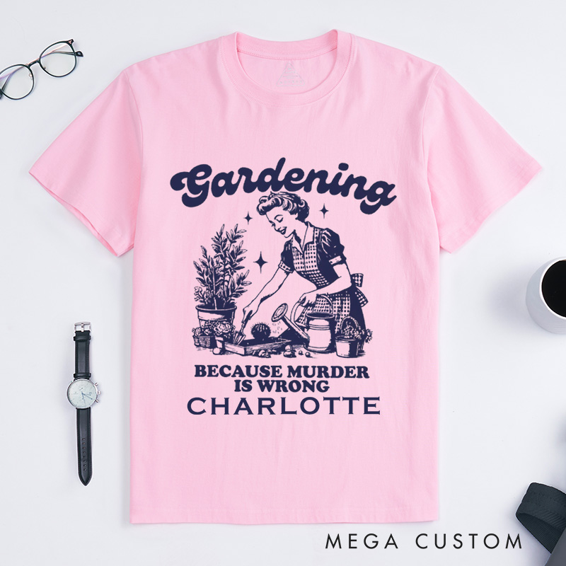 Personalized Gardening Because Murder Is Wrong Classic T-Shirts Vintage Gardening T-Shirt Plant Lady Shirt