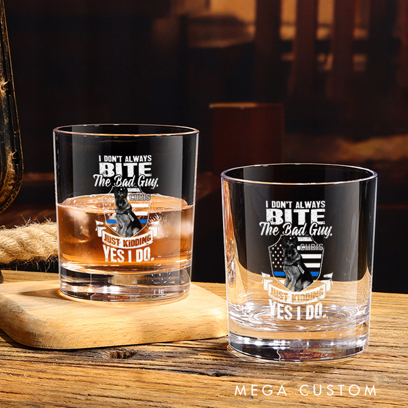 Personalized Policeman Whiskey Glass K9 Humor I Don’t Always Bite the Bad Guy Design Gift for Police Officer