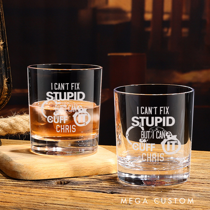 Personalized Policeman Whiskey Glass I Can't Fix Stupid But I Can Cuff It Design Gift for Police Officer