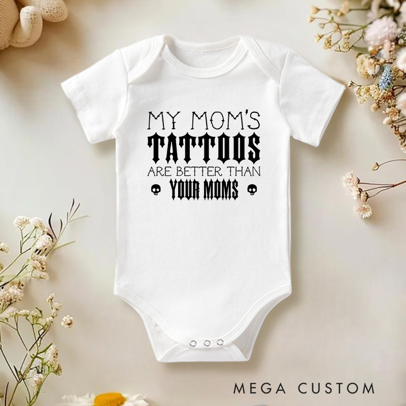 Personalized My Mom’s Tattoos Are Better Than Yours Edgy and Fun Family Quote Baby Gift Baby Onesie  