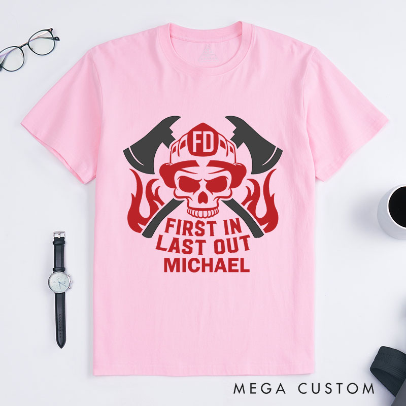Personalized Firefighter T-Shirts First In Last Out Fashion Design T-Shirts