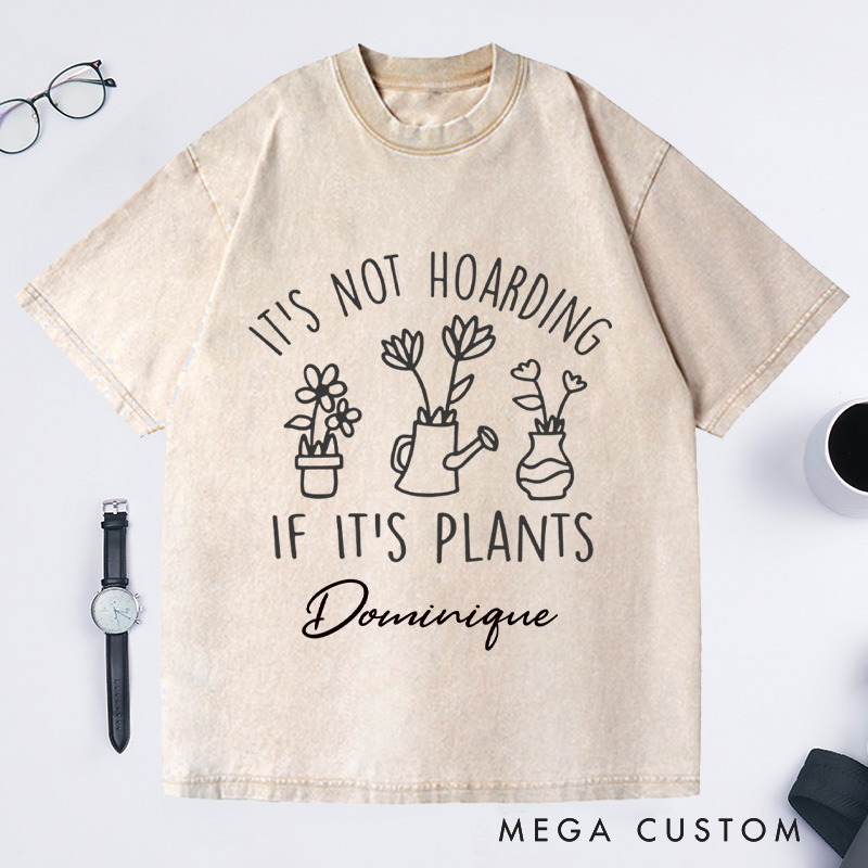 Personalized It's Not Hoarding If It's Plants Washed T-Shirts Plant Shirt Garden Tshirt Plant Lover Gift Gardening Gift Houseplants Tee