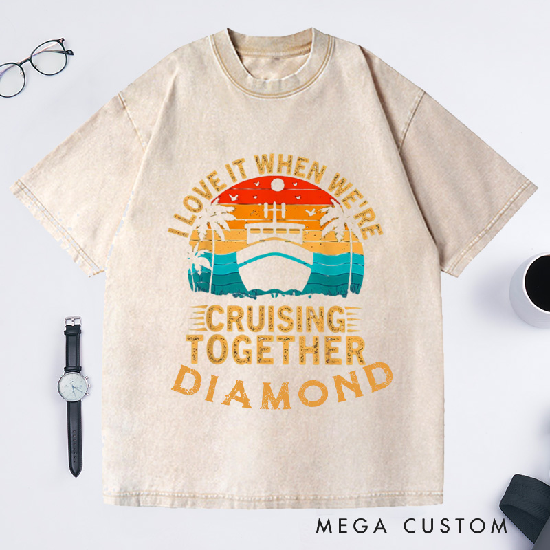 Personalized I Love It When We Are Cruising Together Washed T-Shirts Cruise Shirt Vacation Shirt Gift For Traveler Gift Trip Lover Gift