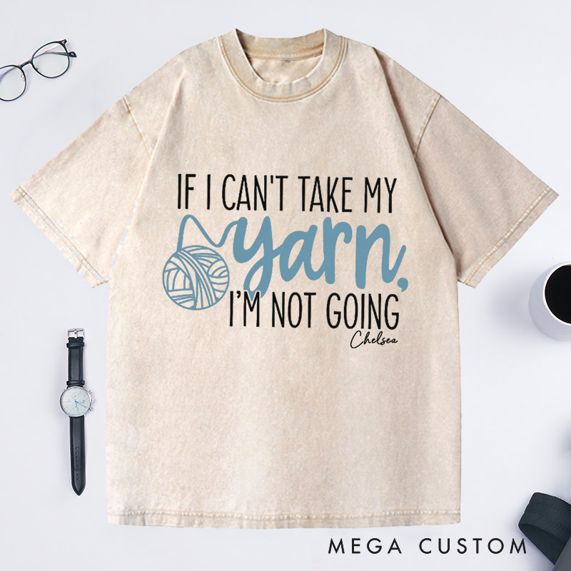 Personalized If I Can't Take My Yarn I'm Not Going Washed T-Shirts Knitting Shirt Yarn Shirt Knitting Gifts Knitting Lover Gift Crochet Lover Gift Crocheting