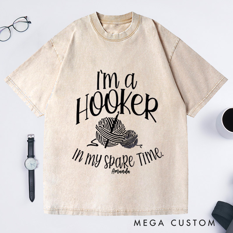 Personalized I'm a Hooker in My Spare Time Washed T-Shirts Crochet T-Shirt Crochet Lover Shirt Knitting Funny Quote Shirt
