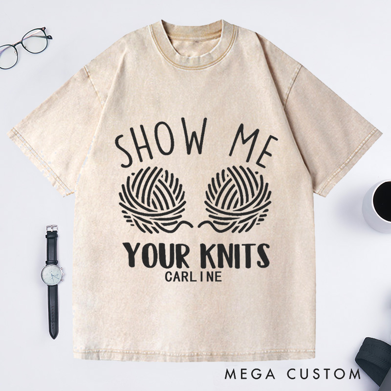 Personalized Show Me Your Knits Washed T-Shirts Knit Gift Knitting Gift Knitter Gift Love To Knit Love Knitting Knit Lover