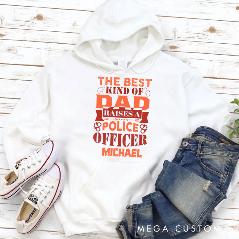 Personalized Hoodies for Policeman he Best Kind of Dad Raises a Police Officer Hoodies Appreciation Gift for Police Officers