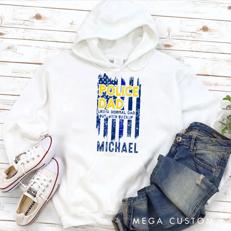 Personalized Hoodies for Policeman Police Dad Like a Normal Dad but with Backup Hoodies Appreciation Gift for Police Officers