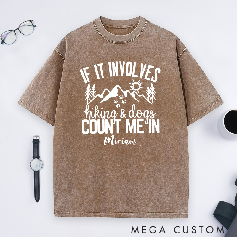 Personalized If It Involves Hiking And Dogs Count Me In Washed T-Shirts Gift for Hiking Caming Outdoors