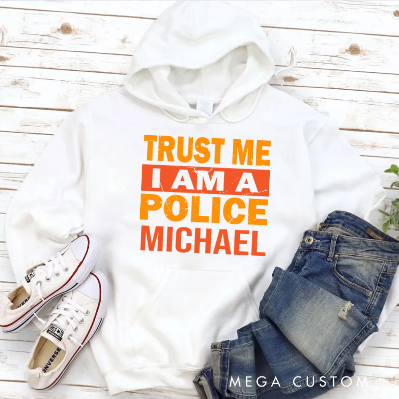 Personalized Hoodies for Policeman Trust Me I am a Police Hoodies Appreciation Gift for Police Officers