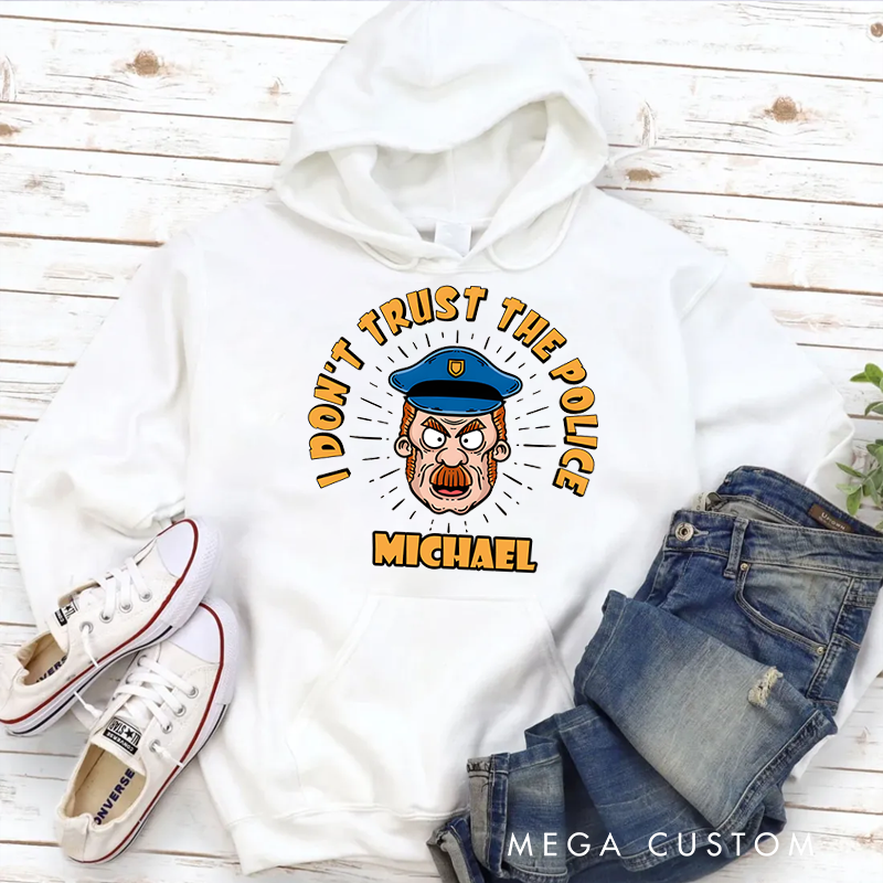 Personalized Hoodies for Policeman I Don't Trust the Police Funny Design Appreciation Gift for Police Officers