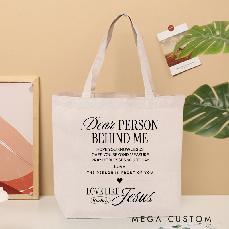 Personalized Dear Person Behind Me Tote Bag with Name Love Like Jesus Bible Verse Canvas Tote Bag Birthday Gift for Christians
