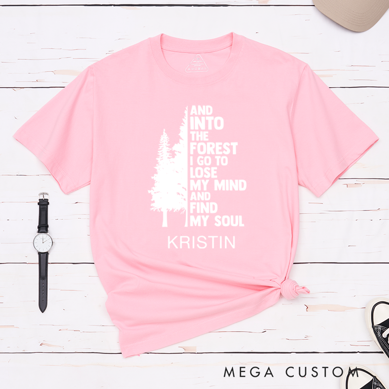 Personalized T-Shirt And Into The Forest I Go To Lose My Mind And Find My Soul Gift for Hiking Outdoors 