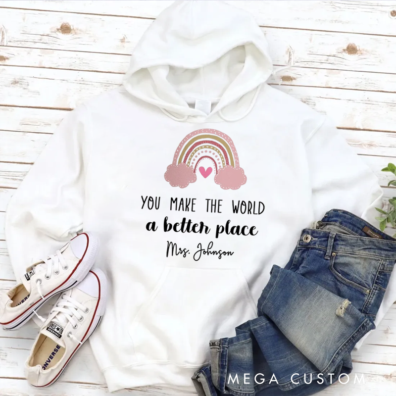 Personalized Hoodies for Teachers You Make the World a Better Place Hoodies Appreciation Gift for Teachers