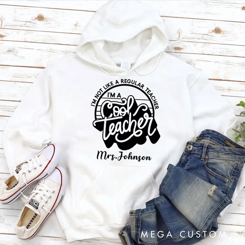Personalized Hoodies for Teachers I'm Not Like a Regular Teacher I'm a Cool Teacher Hoodies Appreciation Gift for Teachers
