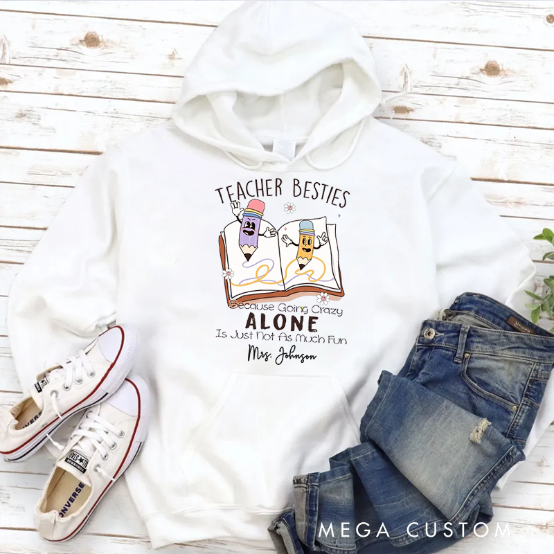 Personalized Hoodies for Teachers Teachers Besties Because Going Crazy Alone Hoodies Appreciation Gift for Teachers