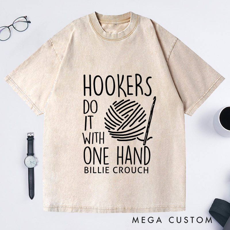 Personalized Hookers Do It With One Hand Crotchet Washed T-Shirts Crochet Lover Funny Crochet T-Shirt Cute Crotchet Tee Crotchet Gift