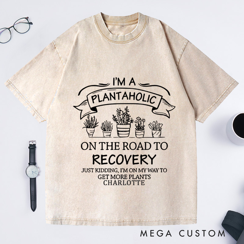 Personalized I Am A Plantaholic On The Road To Recovery Washed T-Shirts Plantaholic Shirt Plant Lover Shirt Plant Lady Gardener Shirt Funny Gardening Gift