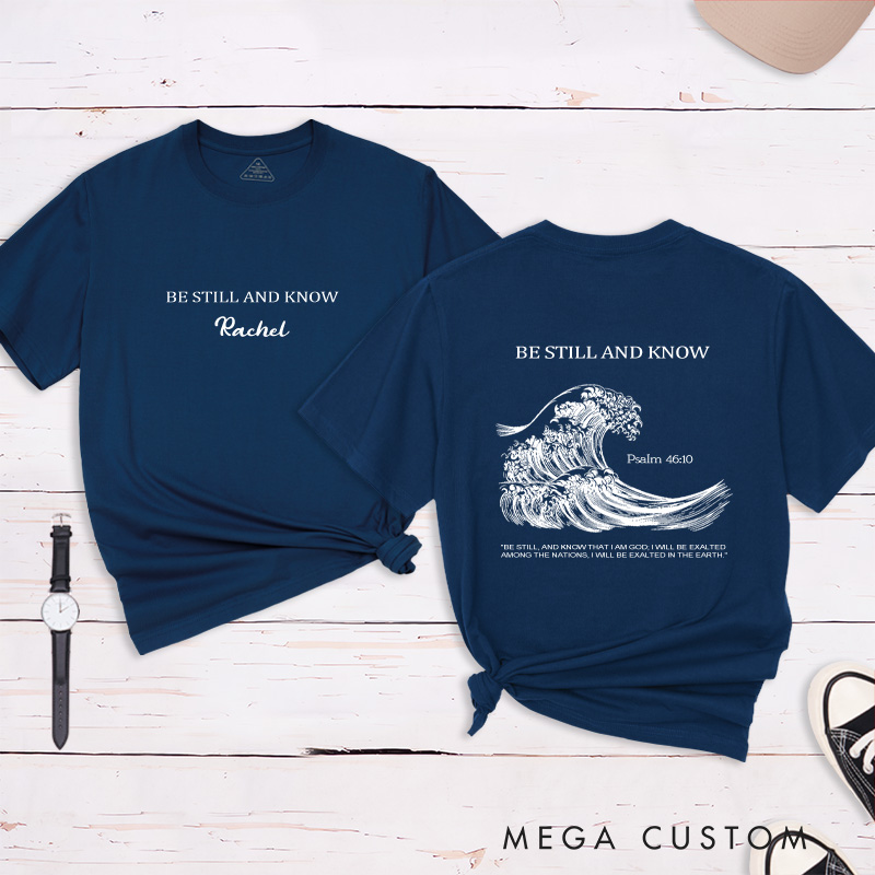 Personalized Be Still and Know Classic T-Shirt Bible Saying Cotton Shirt with Name Bible Quotes Shirt Religious Gift for Christians