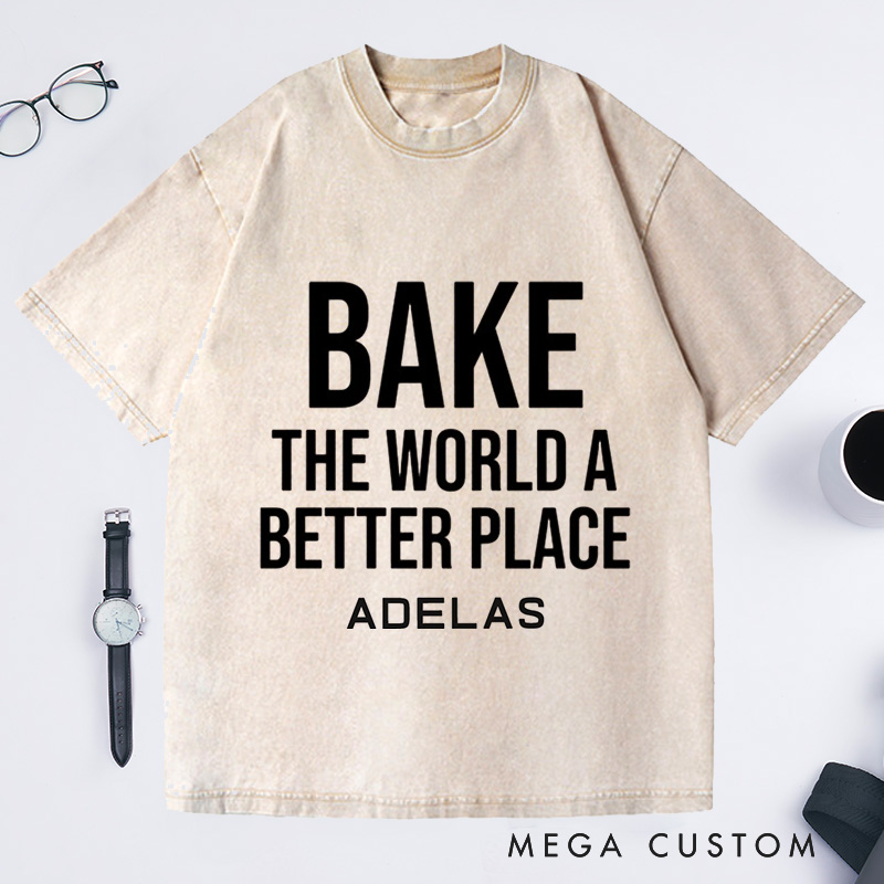 Personalized Bake The World A Better Place Washed T-Shirts Baking Shirt Bakers Shirt Cooking Gifts