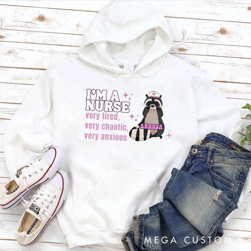 Personalized Hoodies for Nurse I'm a Nurse Very Tired Very Chaotic Very Anxious Hoodies Appreciation Gift for Nurse