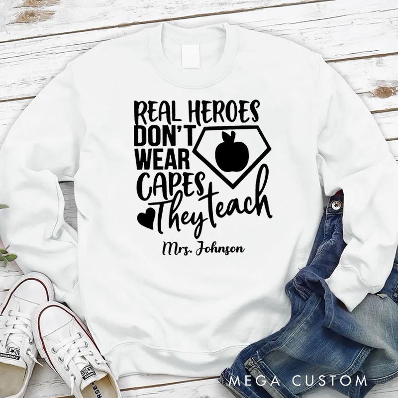 Personalized Teacher Sweatshirt Real Heroes Don't Wear Capes They Teach Appreciation Gift for Teachers