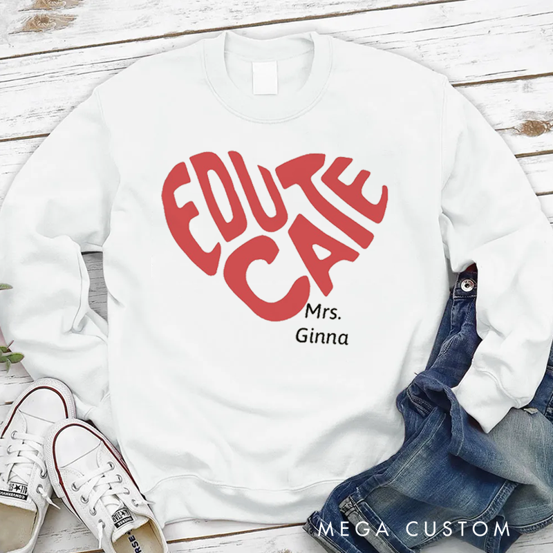 Personalized Teacher Sweatshirt Educate Heart Shape Appreciation Gift for Teachers