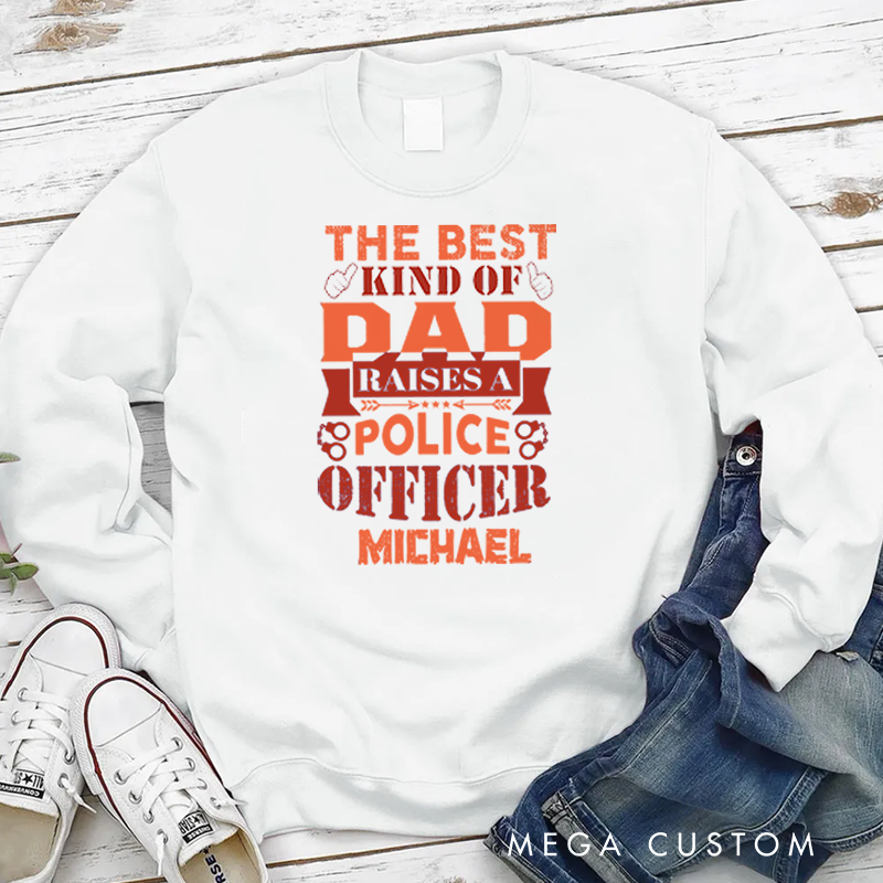 Personalized Policeman Sweatshirt he Best Kind of Dad Raises a Police Officer Appreciation Gift for Police Officers