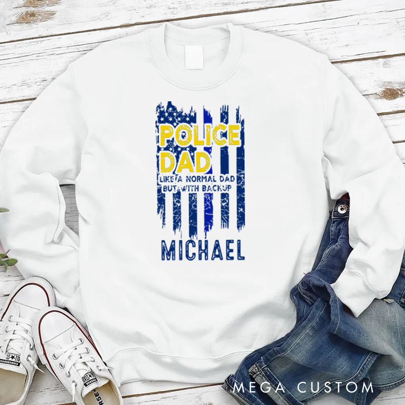 Personalized Policeman Sweatshirt Police Dad Like a Normal Dad but with Backup Appreciation Gift for Police Officers