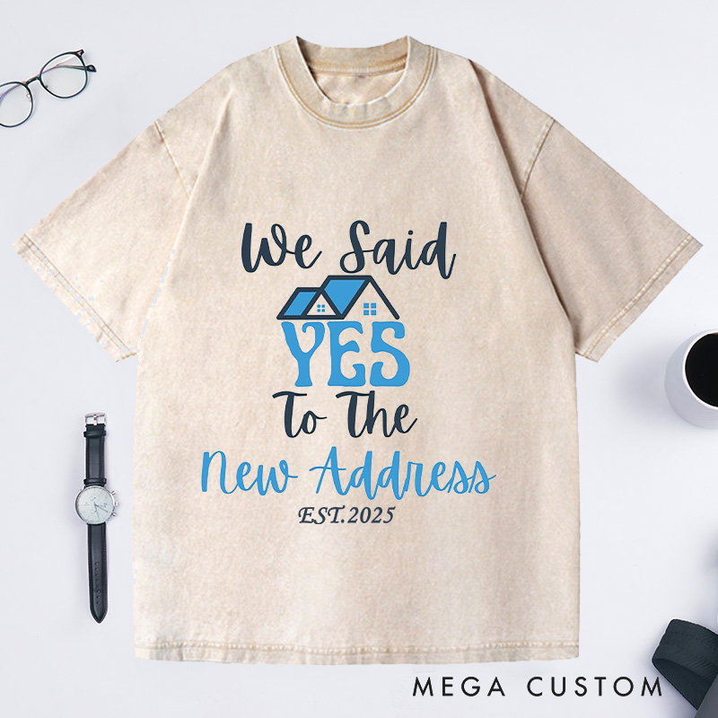 Personalized We Said YES To New Address T-Shirt Housewarming Custom EST New Home Celebration Gift