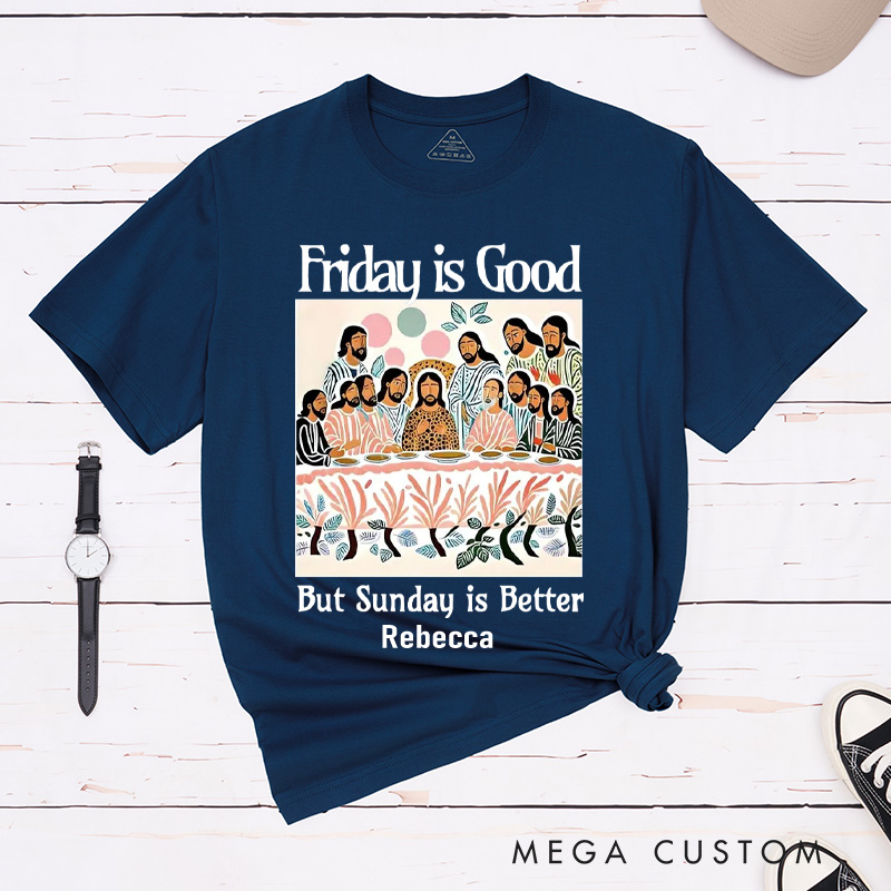 Personalized Friday is Good But Sunday is Better Cotton T-Shirt with Name Last Supper Unisex Classic T-Shirt Christian Jesus Tee Christian Easter Gift