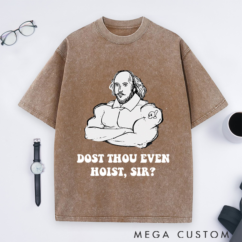 Personalized Gym Lover Shakespeare Weightlifting Dost Thou Even Hoist Sir Fitness Trainer and Workout Gift Washed T-Shirts