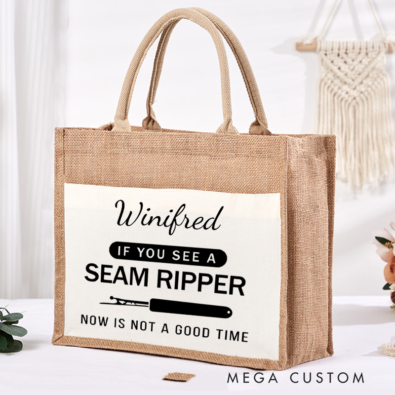 Personalized If You See A Seam Ripper Now Is Not A Good Time Tote Bag Sewing Lovers Bag Tailor Burlap Bag Gift Seam Ripper Bag Seamstress Gift