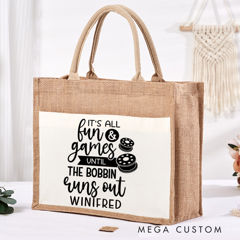 Personalized It's All Fun Games Until The Bobbin Runs Out Tote Bag Sewing Lovers Bag Tailor Burlap Bag Sewing Gift Seamstress Gift