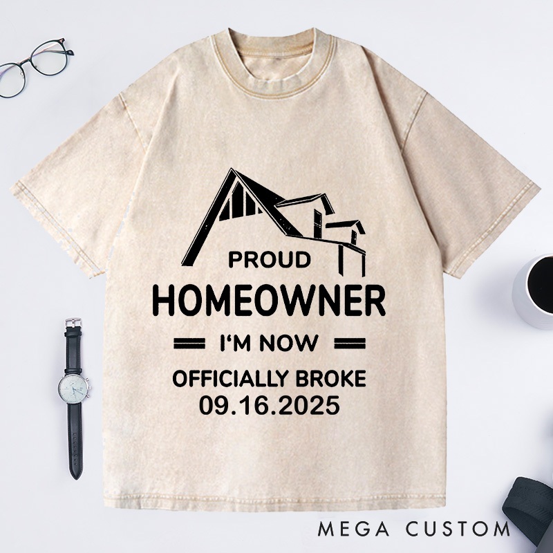 Personalized New Homeowners Proud Homeowner I'm Now Officially Broke Housewarming Washed T-shirt Custom Date