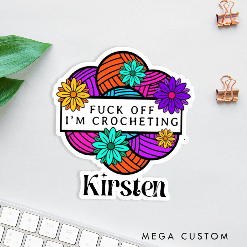 Personalized Fuck off I'm Crocheting Sticker Funny Crochet Lovers Sticker Crocheter Joke Gift for Crochet Lover Offensive Obscene Fuck off Gag Sticker