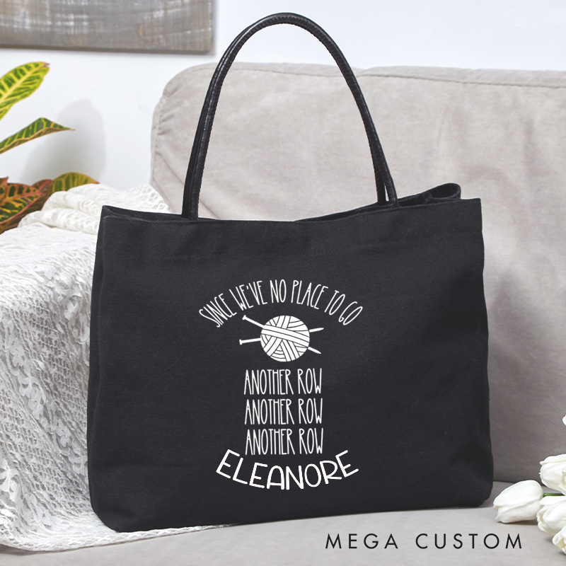 Personalized Since We've No Place To Go Tote Bag Another Row Bag Crocheting Lover Bag Knitting Bag Yarn Lovers Bag Knitter Gift Crocheter Gift