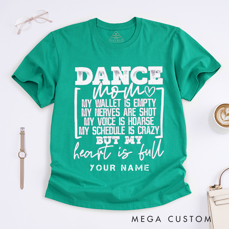 Personalized Dance Mom T-Shirt Custom Name Heart Is Full Wallet Empty Funny Dance Tee Gift Womens Tee Perfect for Dance Mothers