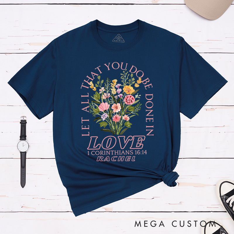 Personalized Let All That You Do Be Done in Love Classic T-Shirt Cotton Bible Verse Tee Religious Gift Birthday Gift for Women