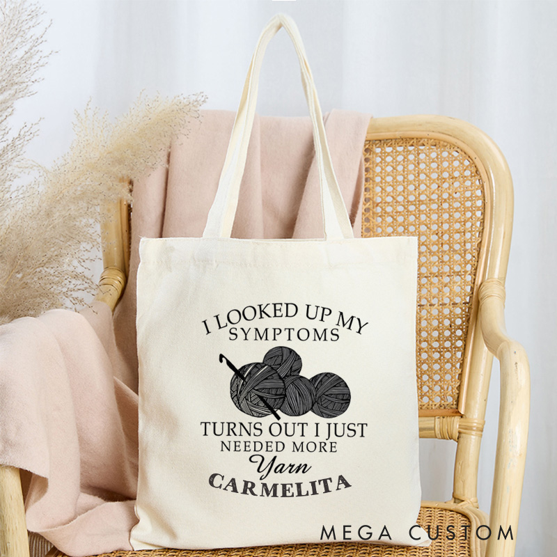 Personalized I Looked Up My Symptoms Turns Out I Just Needed More Yarn Tote Bag Crocheter Bag Knitter Bag Yarn Lover Gift for Knitting Lover Gift
